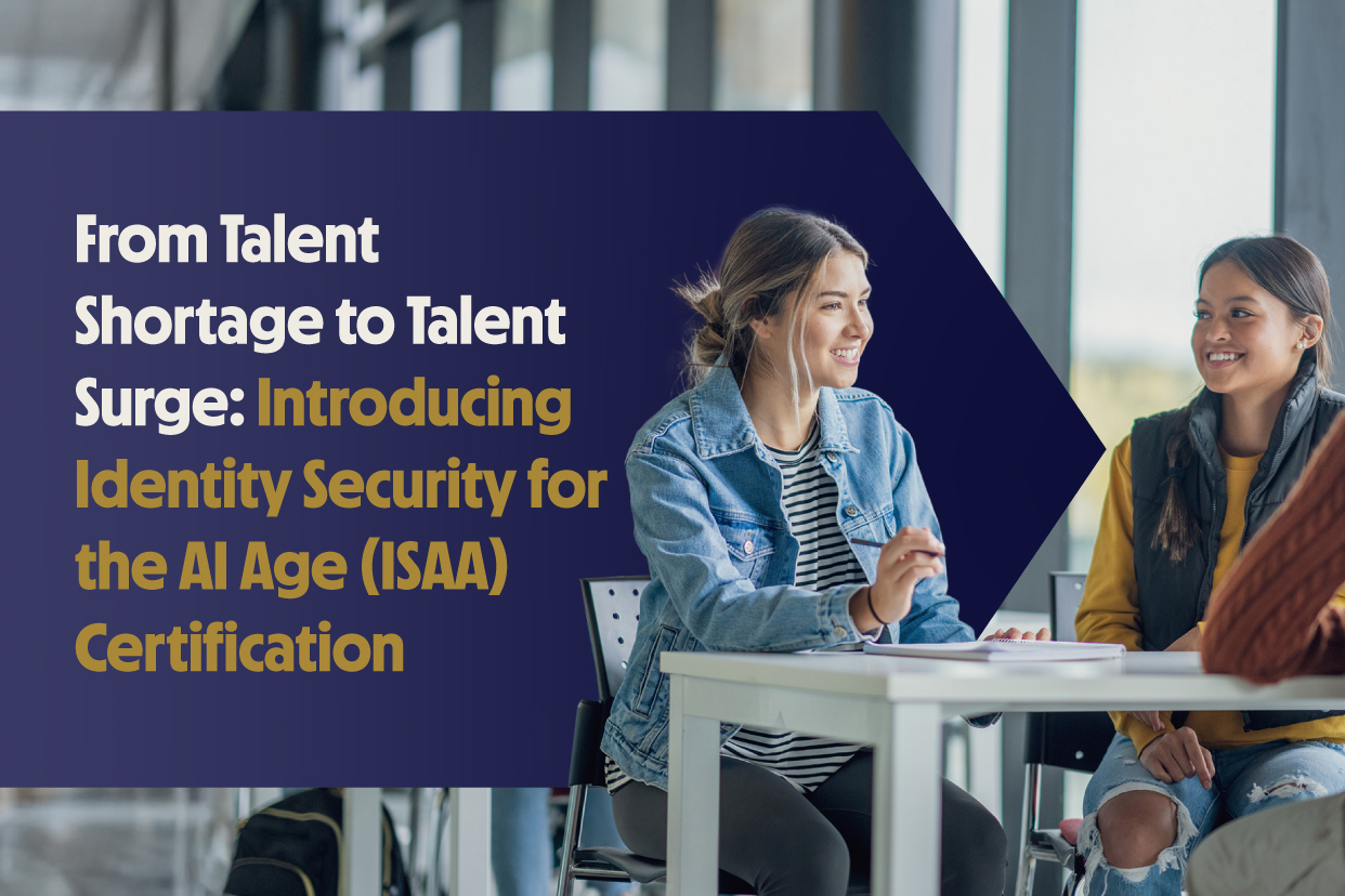 From Talent Shortage to Talent Surge: Introducing Identity Security for the AI Age (ISAA) Certification