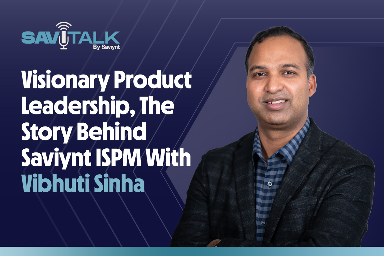 Visionary Product Leadership, The Story Behind Saviynt ISPM With Vibhuti Sinha