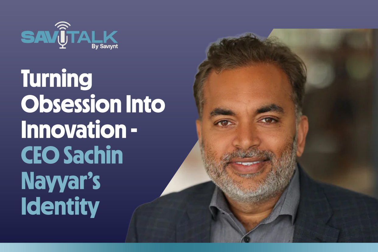 SaviTalk Ep. 1: Turning Obsession Into Innovation – Saviynt CEO Sachin Nayyar’s Identity Security Story