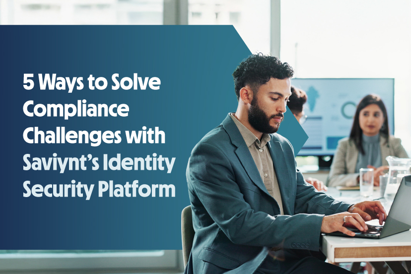 5 Ways to Solve Compliance Challenges with Saviynt’s Identity Security Platform