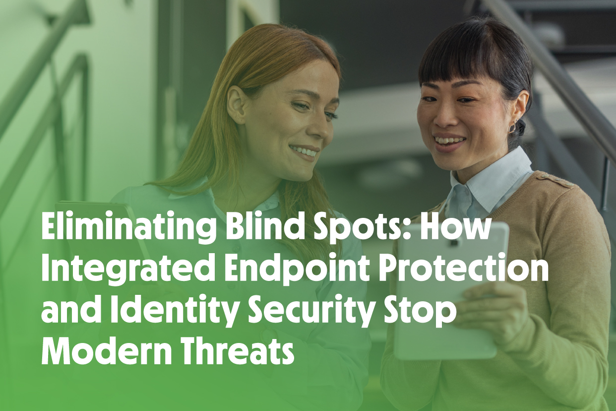 Eliminating Blind Spots: How Integrated Endpoint Protection and Identity Security Stop Modern Threats