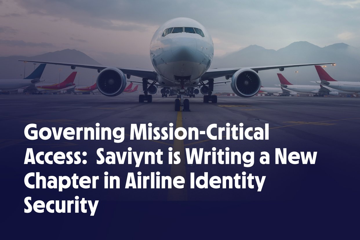 Governing Mission-Critical Access: Saviynt is Writing a New Chapter in Airline Identity Security