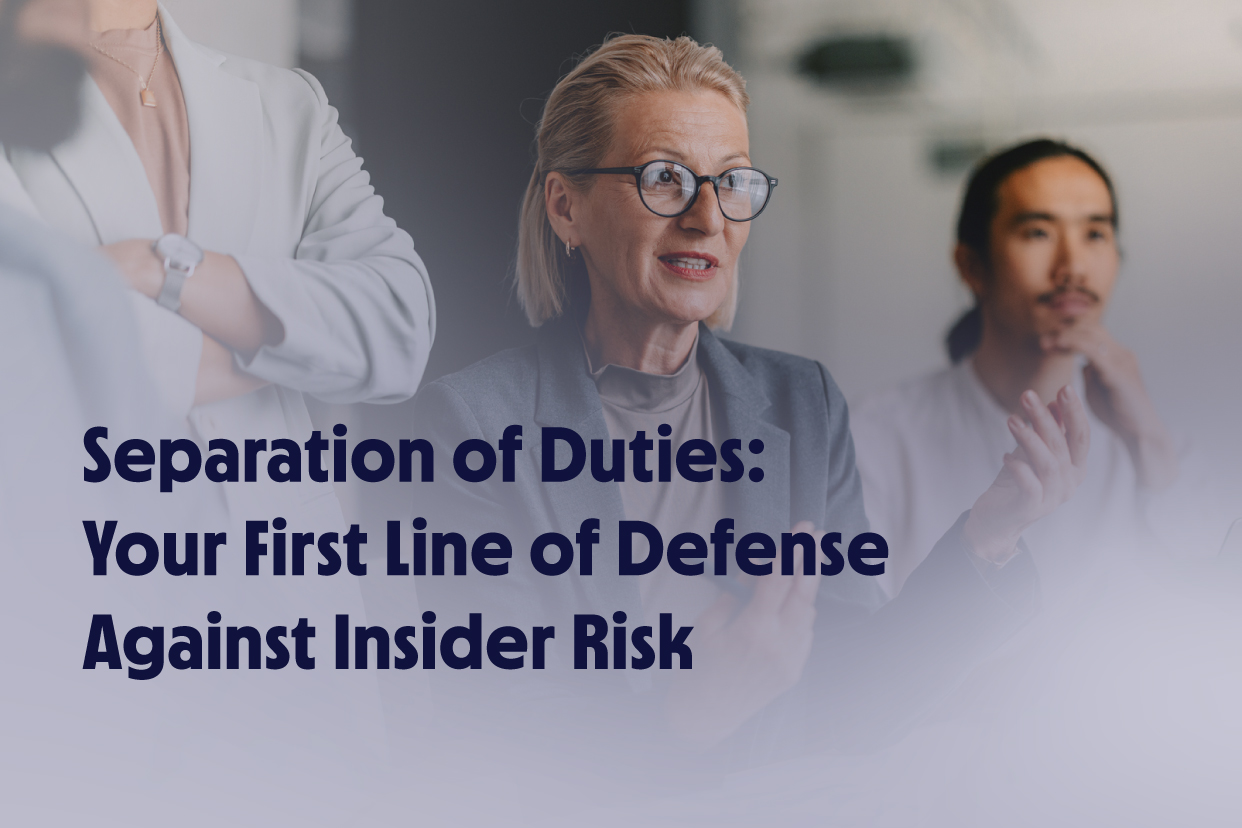 Separation of Duties: Your First Line of Defense Against Insider Risk